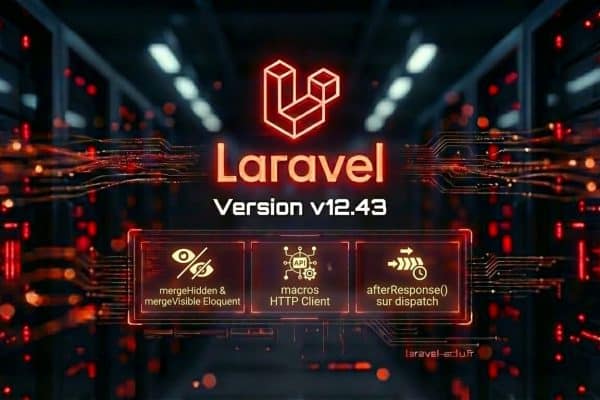 Laravel 12.43 : mergeHidden & mergeVisible sur Eloquent et macros HTTP Client