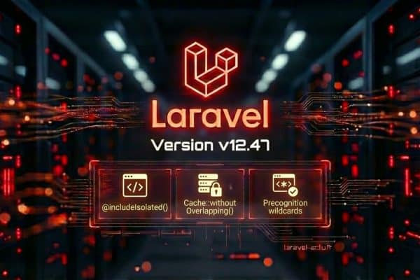 Laravel 12.47 : Directive @includeIsolated et Cache::withoutOverlapping()